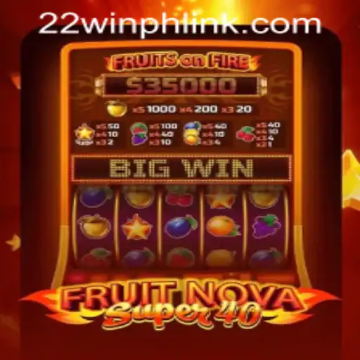 Exploring the Thrills of FruitNovaSuper40: A Deep Dive into 22WIN Casino PH